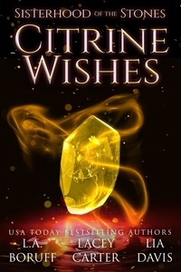  L.A. Boruff et  Lacey Carter - Citrine Wishes - Sisterhood of the Stones, #1.