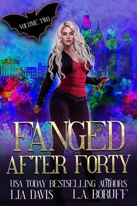 Pdf ebook finder téléchargement gratuit Fanged After Forty Volume 2  - Fanged After Forty 9798223788959 par L.A. Boruff, Lia Davis, Life After Magic