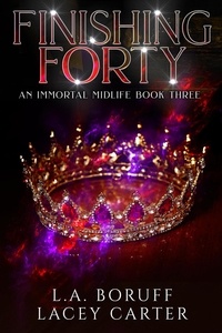  L.A. Boruff et  Lacey Carter - Finishing Forty - An Immortal Midlife, #3.