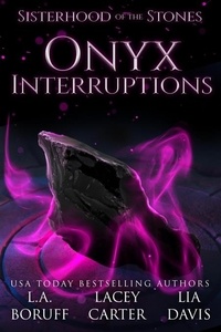  L.A. Boruff et  Lacey Carter - Onyx Interruptions - Sisterhood of the Stones, #3.