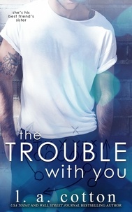  L. A. Cotton - The Trouble With You - Rixon Raiders, #1.