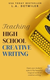 L.A. Detwiler - Teaching High School Creative Writing.