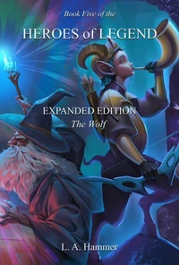 Book Five of the Heroes of Legend: Expanded Edition; The Wolf