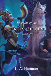 Book Six of the Heroes of Legend: The Mother of Time