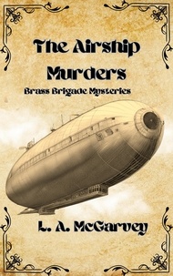  L. A. McGarvey - The Airship Murders - Brass Brigade Mysteries, #1.