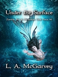  L. A. McGarvey - Under the Surface - Zombie Horde Prevention Task Force, #6.