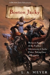 L. A. Meyer - Boston Jacky - Being an Account of the Further Adventures of Jacky Faber, Taking Care of Business.