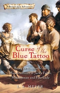L. A. Meyer - Curse of the Blue Tattoo - Being an Account of the Misadventures of Jacky Faber, Midshipman and Fine Lady.