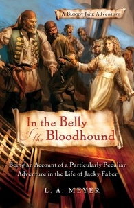 L. A. Meyer - In the Belly of the Bloodhound - Being an Account of a Particularly Peculiar Adventure in the Life of Jacky Faber.