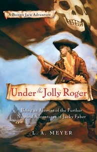 L. A. Meyer - Under the Jolly Roger - Being an Account of the Further Nautical Adventures of Jacky Faber.