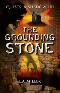  L.A. Miller - Quests of Shadowind: The Grounding Stone.