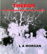  L A Morgan - Theron:The Amusing Musings of a Ghost - Theron The Ghost, #1.