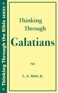  L. A. Mott, Jr. - Thinking Through Galatians - Thinking Through the Bible Series.