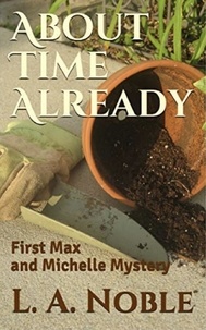  L. A. Noble - About Time Already - Max and Michelle Mysteries, #1.