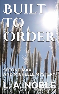  L. A. Noble - Built To Order - Max and Michelle Mysteries, #2.