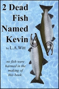  L. A. Witt - 2 Dead Fish Named Kevin.