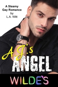  L. A. Witt - A.J.'s Angel - Wilde's, #3.