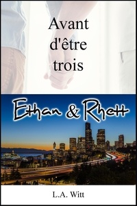  L. A. Witt - Avant d’être trois : Ethan &amp; Rhett - Wilde's (French).