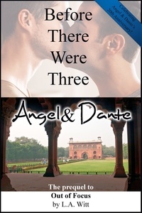  L. A. Witt - Before There Were Three: Angel &amp; Dante - Out of Focus, #2.