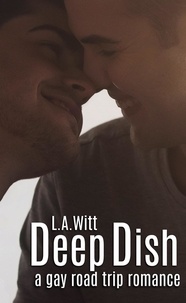  L. A. Witt - Deep Dish: A Gay Road Trip Romance.