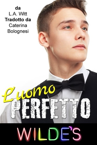  L. A. Witt - L’uomo perfetto - Wilde's (Italian).