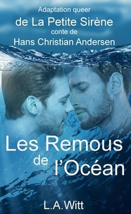  L. A. Witt - Les Remous de l’Océan: Adaptation queer de La Petite Sirène, conte de Hans Christian Andersen.