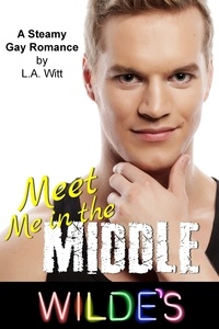  L. A. Witt - Meet Me in the Middle - Wilde's, #5.