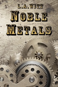  L. A. Witt - Noble Metals - Metals, #1.