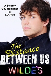 L. A. Witt - The Distance Between Us - Wilde's, #2.
