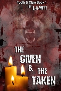  L. A. Witt - The Given &amp; The Taken - Tooth &amp; Claw, #1.