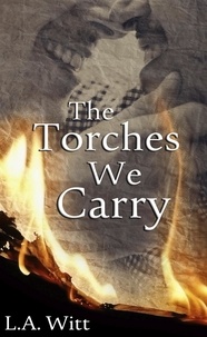  L. A. Witt - The Torches We Carry.