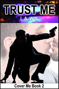  L. A. Witt - Trust Me - Cover Me, #2.