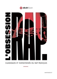  L'ABCDR du son - L'obsession Rap - Classiques et instantanés du rap français.