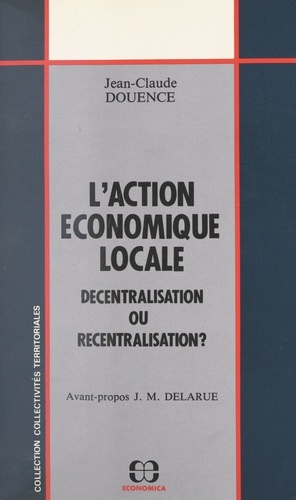 L'action économique locale - décentralisation ou recentralisation ?