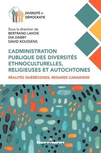 Bertrand Lavoie - L'administration publique des diversités ethnoculturelles, religieuses et autochtones - Réalités québécoises, regards canadiens.