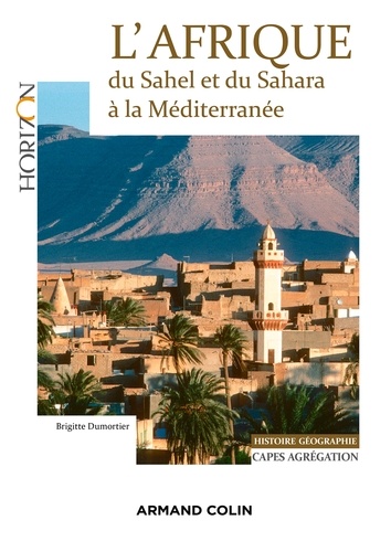 Brigitte Dumortier - L'Afrique : du Sahel et du Sahara à la Méditerranée - Capes/Agrégation. Histoire-Géographie.
