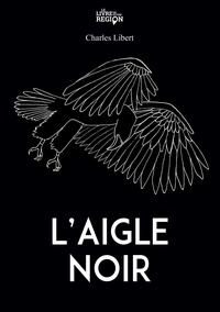 Charles Libert - L'aigle noir.