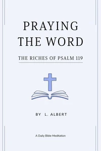Praying The Word: The Riches of Psalm 119