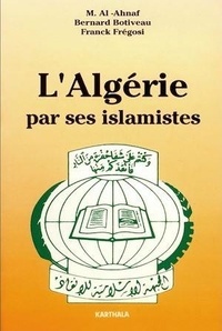 Mustafa al- Ahnaf - L'Algérie par ses islamistes.
