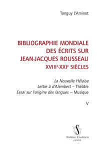 Bibliographie mondiale des écrits sur Jean-Jacques Rousseau XVIIIe-XXIe siècles