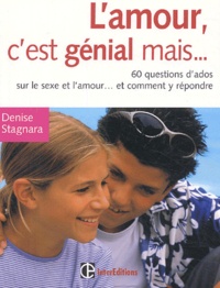 Denise Stagnara - L'amour, c'est génial mais.. - 60 questions d'ados sur le sexe et l'amour... et comment y répondre.