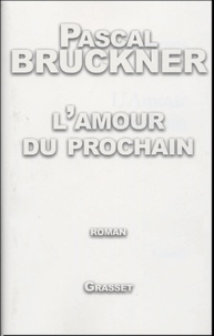 Pascal Bruckner - L'amour du prochain.
