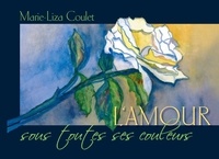 Marie-Liza Coulet - L'amour sous toutes ses couleurs.
