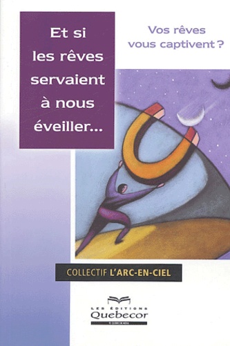  L'Arc-en-Ciel - Et si les rêves servaient à nous éveiller....