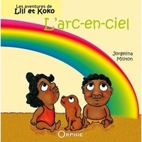 Jorgelina Militon - Les aventures de Lili et Koko  : L'arc-en-ciel.