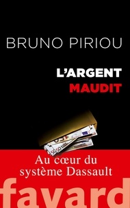 Bruno Piriou et Ulysse Rabaté - L'argent maudit - Au coeur du système Dassault.
