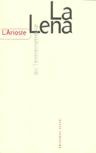  L'Arioste - La Lena ou L'entremetteuse.