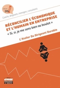  L'Atelier du dirigeant durable et Gérard Desmaison - Réconcilier l'économique et l'humain en entreprise - "Si, si, je me sens bien au boulot".