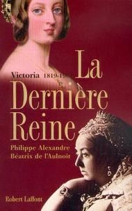 La Derniere Reine Victoria 1819-1901