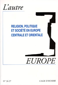 L'Autre Europe Numero 36-37 : Religion, Politique Et Societe En Europe Centrale Et Orientale